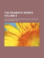 The Dramatic Works Volume 9 di William Shakespeare edito da Rarebooksclub.com