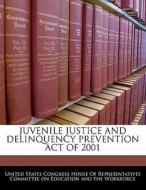 Juvenile Justice And Delinquency Prevention Act Of 2001 edito da Bibliogov