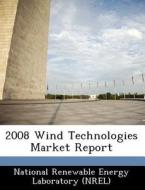2008 Wind Technologies Market Report edito da Bibliogov