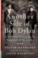 Another Side of Bob Dylan: A Personal History on the Road and Off the Tracks di Victor Maymudes, Jacob Maymudes edito da St. Martin's Press