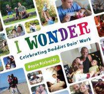 I Wonder: Celebrating Daddies Doin' Work di Doyin Richards edito da SQUARE FISH