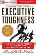 Executive Toughness: The Mental-Training Program to Increase Your Leadership Performance di Jason Selk edito da McGraw-Hill Education