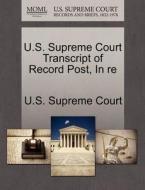 U.s. Supreme Court Transcript Of Record Post, In Re edito da Gale Ecco, U.s. Supreme Court Records