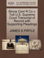 Illinois Cent R Co V. Tutt U.s. Supreme Court Transcript Of Record With Supporting Pleadings di James S Pirtle edito da Gale, U.s. Supreme Court Records