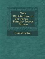 Vom Christentum in Der Persis di Eduard Sachau edito da Nabu Press