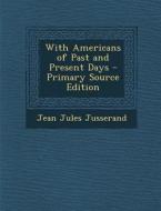With Americans of Past and Present Days di Jean Jules Jusserand edito da Nabu Press