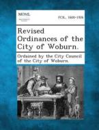 Revised Ordinances of the City of Woburn. edito da Gale, Making of Modern Law