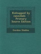 Kidnapped by Cannibals di Gordon Stables edito da Nabu Press