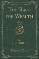 The Race For Wealth, Vol. 3 Of 3 di Mrs J H Riddell edito da Forgotten Books