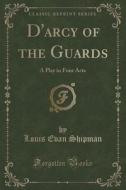 D'arcy Of The Guards di Louis Evan Shipman edito da Forgotten Books