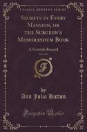 Secrets In Every Mansion, Or The Surgeon's Memorandum Book, Vol. 4 Of 5 di Ann Julia Hatton edito da Forgotten Books