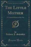 The Little Mother di Anthony J Schindler edito da Forgotten Books