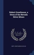 Robert Greathouse, A Story Of The Nevada Silver Mines di John Franklin Swift edito da Sagwan Press