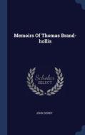 Memoirs Of Thomas Brand-hollis di JOHN DISNEY edito da Lightning Source Uk Ltd