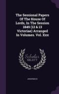 The Sessional Papers Of The House Of Lords, In The Session 1849 (12 & 13 Victoriae) Arranged In Volumes. Vol. Xxx di Anonymous edito da Palala Press