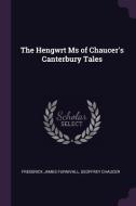 The Hengwrt MS of Chaucer's Canterbury Tales di Frederick James Furnivall, Geoffrey Chaucer edito da CHIZINE PUBN