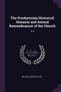 The Presbyterian Historical Almanac and Annual Remembrancer of the Church: V.2 di Joseph M. Wilson edito da CHIZINE PUBN