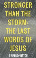 Stronger Than the Storm - The Last Words of Jesus di Brian Johnston edito da DODO PR