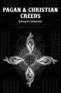 Pagan & Christian Creeds di Edward Carpenter edito da Arpress
