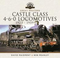 Great Western Castle Class 4-6-0 Locomotives 1923 - 1959 di Maidment, David edito da Pen & Sword Books Ltd