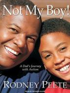 Not My Boy!: A Dad's Journey with Autism di Danelle Morton, Rodney Peete edito da Tantor Audio
