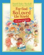 For God So Loved The World di Dandi Daley Mackall, Thomas Nelson Publishers edito da Tommy Nelson