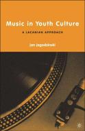 Music in Youth Culture: A Lacanian Approach di J. Jagodzinski edito da SPRINGER NATURE