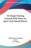 My Happy Hunting Grounds With Notes On Sport And Natural History di Alfred Erskine Gathorne Hardy edito da Kessinger Publishing Co