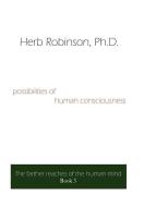 Possibilities of Human Consciousness di Herb Robinson edito da AuthorHouse
