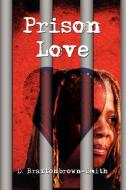 Prison Love di D. Braxtonbrown-Smith edito da AUTHORHOUSE