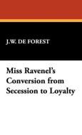 Miss Ravenel's Conversion from Secession to Loyalty di J. W. De Forest edito da WILDSIDE PR