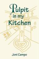 Pulpit in My Kitchen di Joni Campo edito da AUTHORHOUSE