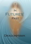 In Futures' Past di Dragonhawk edito da iUniverse