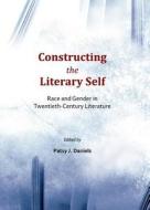 Constructing The Literary Self: Intersections Of Race And Gender In Twentieth-century Literature edito da Cambridge Scholars Publishing