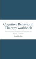 Cognitive Behavioral Therapy workbook di Joseph Griffith edito da Lulu.com