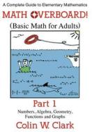 Math Overboard! (Basic Math for Adults) Part 1 di Colin W. Clark edito da DOG EAR PUB LLC