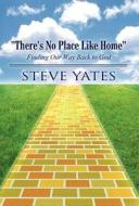 There's No Place Like Home di Steve Yates edito da America Star Books