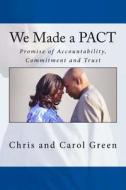 We Made a Pact: Promise of Accountability, Commitment and Trust di Chris Green, Carol Green edito da Createspace