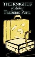The Knights of Arthur by Frederik Pohl, Science Fiction, Fantasy di Frederik Pohl edito da Aegypan