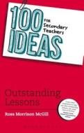 100 Ideas for Secondary Teachers: Outstanding Lessons di Ross Morrison McGill edito da Bloomsbury Publishing PLC