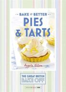 Great British Bake Off - Bake it Better (No.3): Pies & Tarts di Angela Nilsen, Jayne Cross edito da Hodder & Stoughton