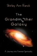 The Grandmother Galaxy di Shirley Ann Ranck edito da iUniverse