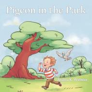 Pigeon in the Park di Andrea K. Webster edito da AUTHORHOUSE