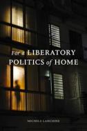 For a Liberatory Politics of Home di Michele Lancione edito da DUKE UNIV PR