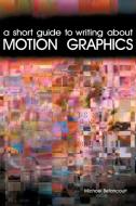 A Short Guide to Writing About Motion Graphics di Michael Betancourt edito da Wildside Press