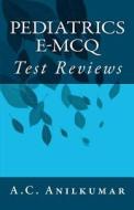 Pediatrics E-McQ: Test Reviews di A. C. Anilkumar edito da Createspace