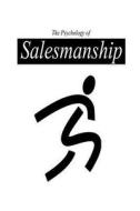 The Psychology of Salesmanship di William Walker Atkinson edito da Createspace