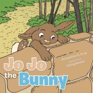 Jo Jo the Bunny di Jacqueline D. Drye edito da AUTHORHOUSE