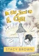 An Old Soul Of A Child di Stacy Brown edito da Xlibris Corporation