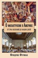 On Philanthropy in America: From the Colonial Era to the Present Day (Russian Edition with English Summary and Table of Contents) di Fridrikh Furman edito da Createspace